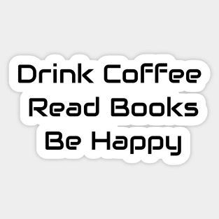 Drink Coffee Read Books Be Happy Sticker